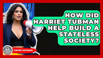 How Did Harriet Tubman Help Build A Stateless Society? - Learn About Libertarianism