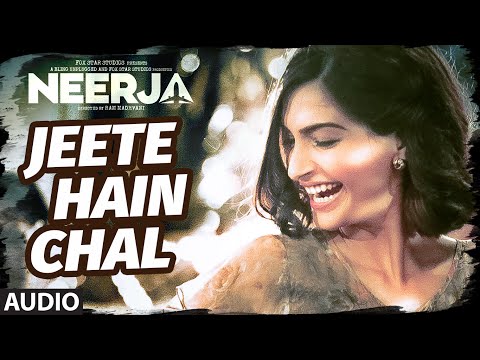 "Jeete Hain Chal"  FULL SONG (Audio) | NEERJA | Sonam Kapoor, Prasoon Joshi | T-Series