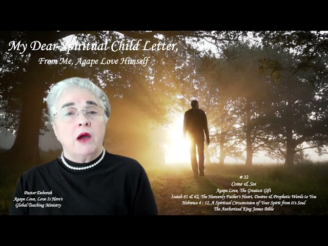 My Dear Spiritual Child Letter, From Me, Agape Love Himself, # 32 - Come & See