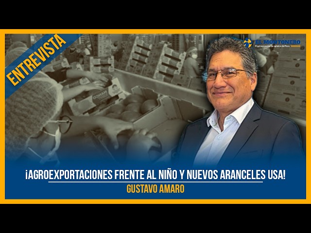 ¡Agroexportaciones frente al Niño y nuevos aranceles USA!