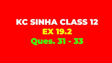 Kc Sinha math solution Class 12 Ex.19.1 Ques. 31 - 33