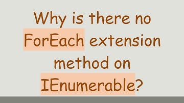 Why is there no ForEach extension method on IEnumerable?