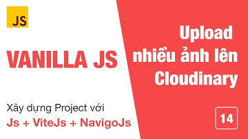 ECMA 14 : Upload nhiều ảnh lên dịch vụ Cloudinary