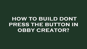 How to build dont press the button in obby creator?