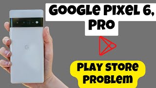 Google Pixel 6, Pro Play store Problem || Play Store Not working Problem Fix|| Play store issue fix