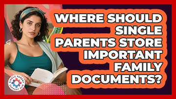 Where Should Single Parents Store Important Family Documents? - Single Parent Support Hub