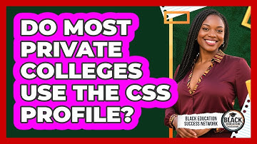 Do Most Private Colleges Use The CSS Profile?