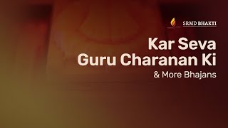 Kar Seva Guru Charanan Ki & More Bhajans | 15-Minute Bhakti