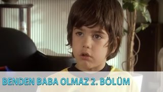 Benden Baba Olmaz 2.Bölüm