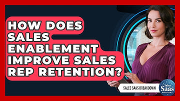 How Does Sales Enablement Improve Sales Rep Retention? - Sales Saas Breakdown