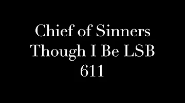 Chief of Sinners Though I Be LSB 611