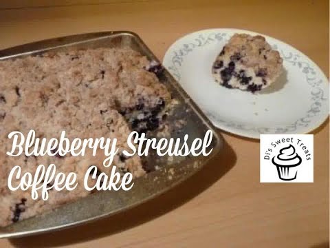 Blueberry Streusel Coffee Cake- Di's Sweet Treats