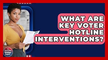 What Are Key Voter Hotline Interventions? - First Time Voter Expert