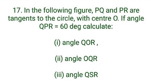 Ques:-17. In the following figure, PQ and PR are tangents to the circle, with centre O. If angle QPR