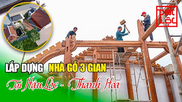 Lắp Dựng Nhà Gỗ 3 Gian Kẻ Truyền Bắc Bộ Tại Hậu Lộc Thanh Hóa | Nhà Xe Minh Quý | Nhà Gỗ Cổ Truyền
