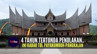 4 Tahun Tertunda Ini Kabar Tol Payakumbuh Pangkalan