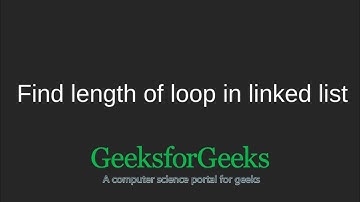 Find the length of loop in linked list | GeeksforGeeks