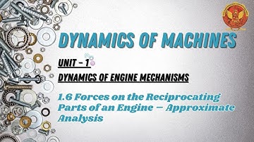 1.6 Forces on the Reciprocating Parts of an Engine, Approximate Analysis | ME503(B) |