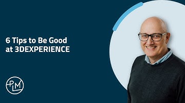6 Tips to Be Good at 3DEXPERIENCE