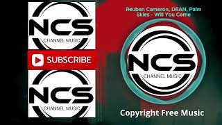 Palm Skies  Dean  Will You Come feat Reuben Cameron  Provided By Nocopyrightsounds
