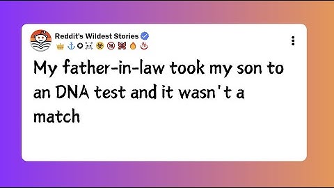 My father-in-law took my son to an DNA test and it wasn't a match