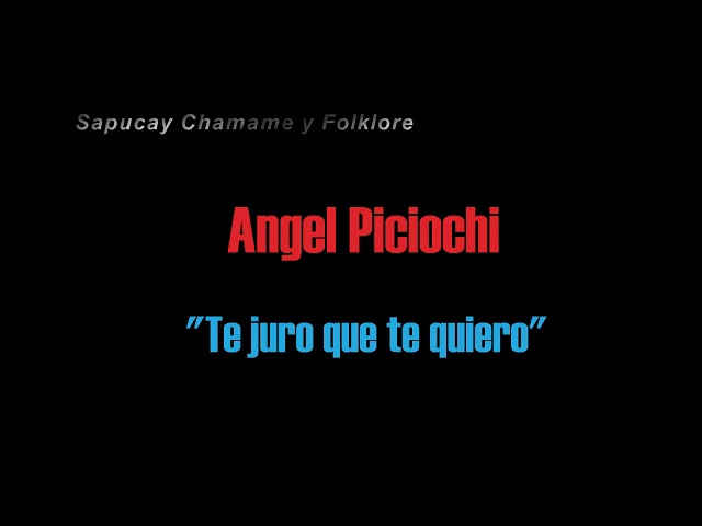 Angel Piciochi - Te juro que te quiero