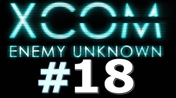 X-com: Enemy Unknown [Part 18] - Remember the Mission
