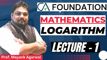 Mathematics Logarithm Lecture - 1 CA Foundation By Prof. Mayank Agarwal