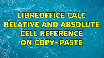 Libreoffice calc relative and absolute cell reference on copy-paste