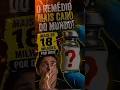 O Remédio Mais Caro do Mundo Custa Milhões 😳