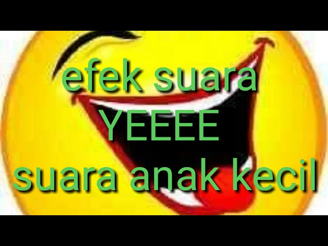 Efek suara yeeee ,suara anak kecil class=