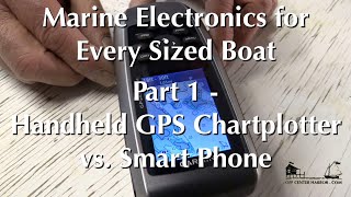 Marine Electronics for Every Size Boat, Part 1 - Handheld GPS Chartplotter vs Smart Phone