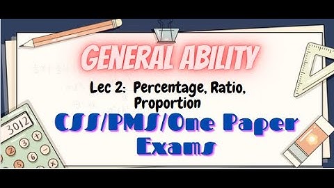 General Ability Series|Lecture 2: Percentage,Ratio & Proportion|CSS/PMS/One Paper Exams