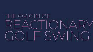 The Origin of Reactionary Golf Swing