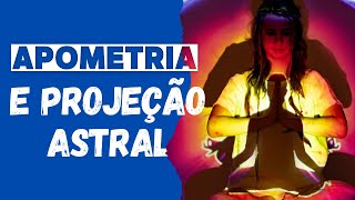 APOMETRIA E PROJEÇÃO ASTRAL