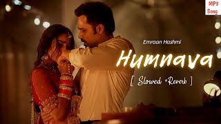 Humnava | Emraan Hashmi | Slowed And Reverb | Bollywood Hindi Song | MP3