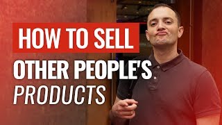 How to Sell Other People's Products - Episode 165