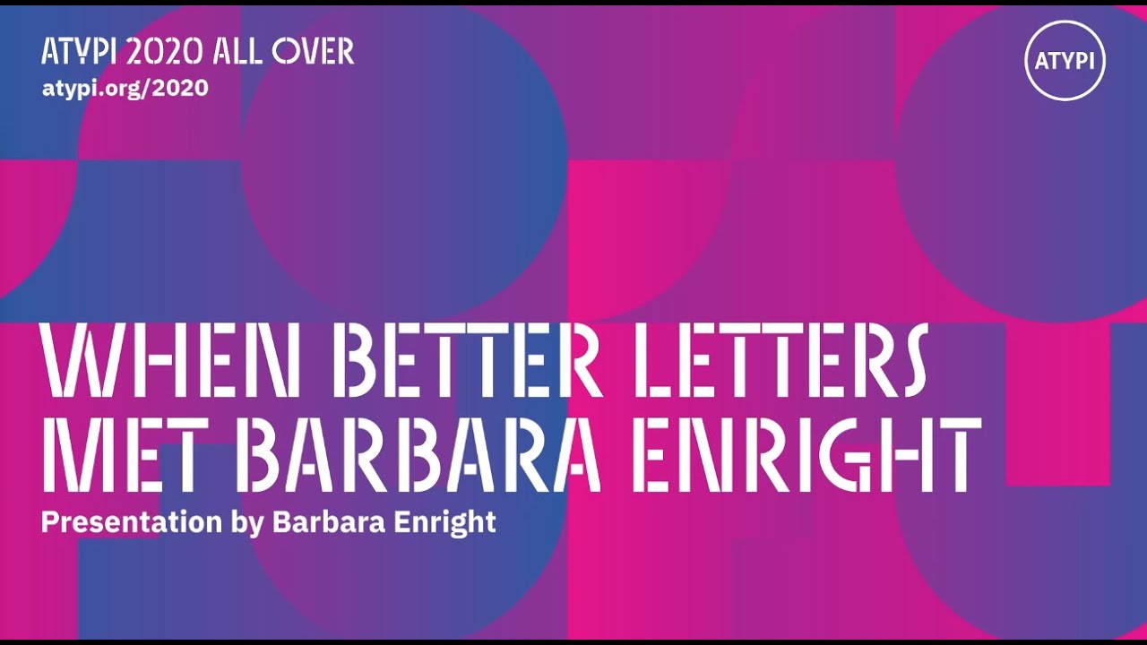 When Better Letters Met Barbara Enright | Barbara Enright | ATypI 2020  All Over