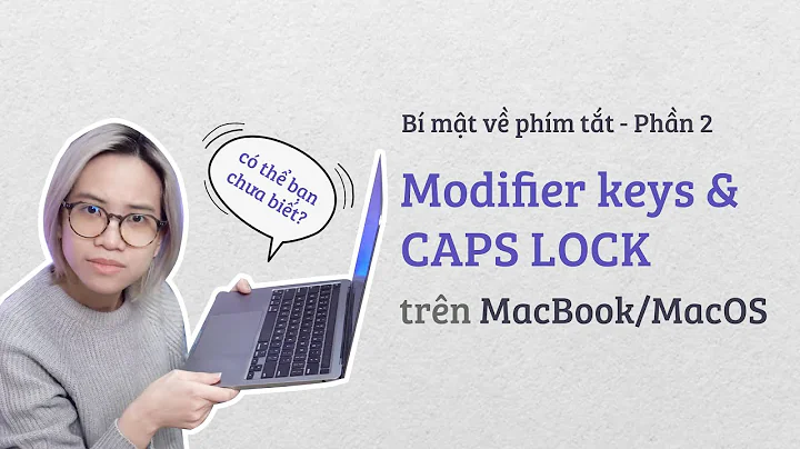 Caps Lock và Modifier Keys | Bí mật về phím tắt MacBook cho người mới Phần 2