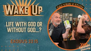 WakeUp Daily Devotional | Life With God or Without God...? | Exodus 33:15