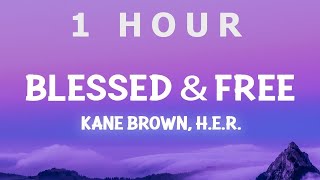 [ 1 HOUR ] Kane Brown, HER - Blessed & Free (Lyrics)