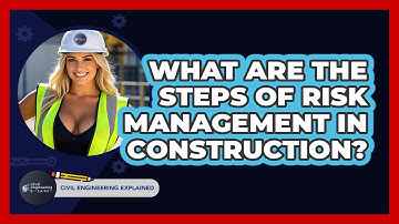 What Are The Steps Of Risk Management In Construction? - Civil Engineering Explained