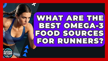 What Are The Best Omega-3 Food Sources For Runners? - Running Beyond Limits