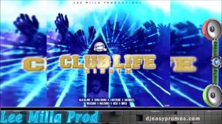 Club Life Riddim Mix SEPT 2016  Lee Milla Productions  Mix by djeasy