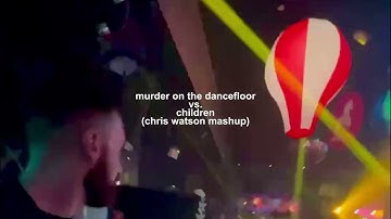 Murder On The Dancefloor vs. Children (Chris Watson Mashup)