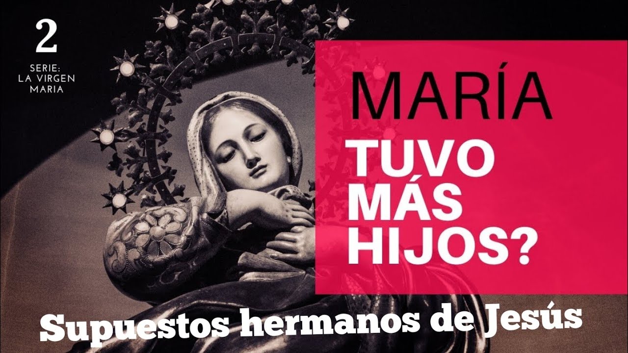 Tuvo más hijos la VIRGEN MARIA? Los supuestos hijos de MARIA - YouTube