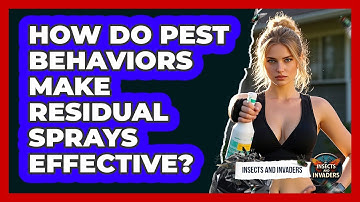 How Do Pest Behaviors Make Residual Sprays Effective? - Insects and Invaders