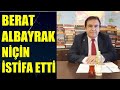 BERAT ALBAYRAK NİÇİN İSTİFA ETTİ? Abdullah Çiftçi