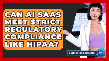 Can AI SaaS Meet Strict Regulatory Compliance Like HIPAA? - AI SaaS Software Explained