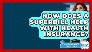 How Does A Superbill Help With Health Insurance? - Health Insurance Experts Guide